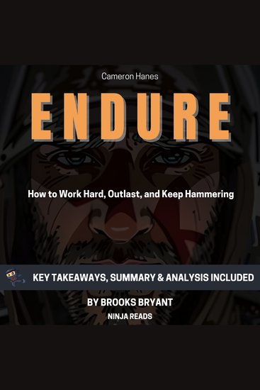 Summary: Endure - How to Work Hard Outlast and Keep Hammering By Cameron Hanes: Key Takeaways Summary & Analysis - cover