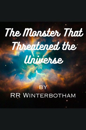 The Monster That Threatened the Universe - From Chaos a space-consuming creature reached slimy tentacles toward trembling planets And no man of the old fighting breed remained on effete Earth to battle the invulnerable monster - cover