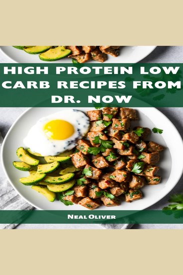 HIGH PROTEIN LOW CARB RECIPES FROM DR NOW - Delectable Recipes for Weight Loss and Optimal Health from Dr Now (2023 Beginner Guide) - cover