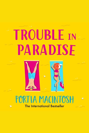 Trouble in Paradise - An absolutely hilarious enemies-to-lovers summer romantic comedy from MULTI-MILLION-COPY bestseller Portia MacIntosh - cover