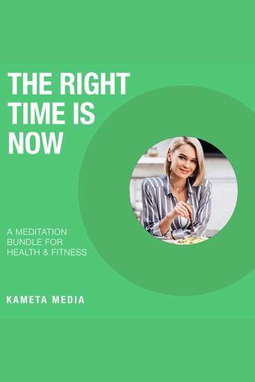 Right Time Is Now The: A Meditation Bundle for Health and Fitness - cover