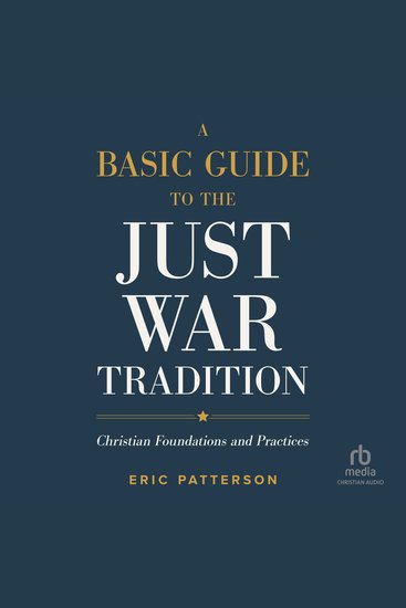 A Basic Guide to the Just War Tradition - Christian Foundations and Practices - cover