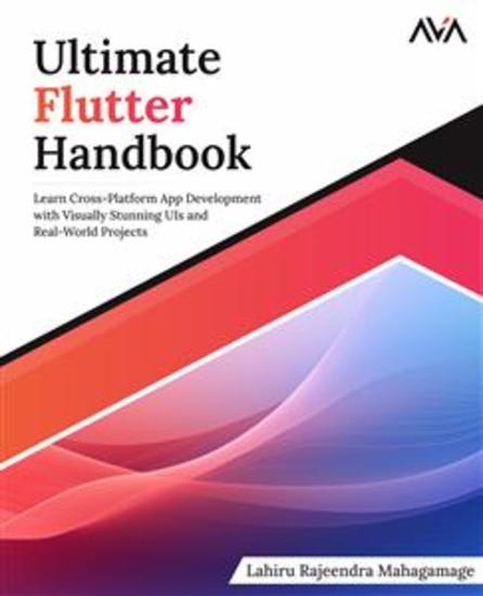 Ultimate Flutter Handbook - Learn Cross-Platform App Development with Visually Stunning UIs and Real-World Projects - cover