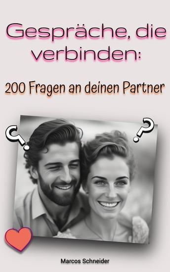 Gespräche die verbinden: - "200 Fragen an deinen Partner" - cover