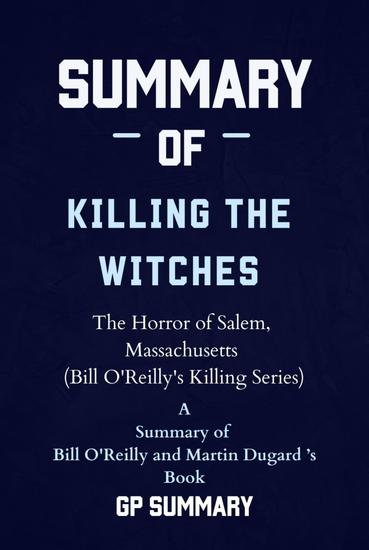 Summary of Killing the Witches by Bill O'Reilly and Martin Dugard - The Horror of Salem Massachusetts (Bill O'Reilly's Killing Series) - cover