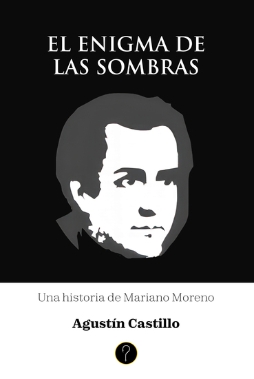 El enigma de las sombras - Una historia de Mariano Moreno - cover