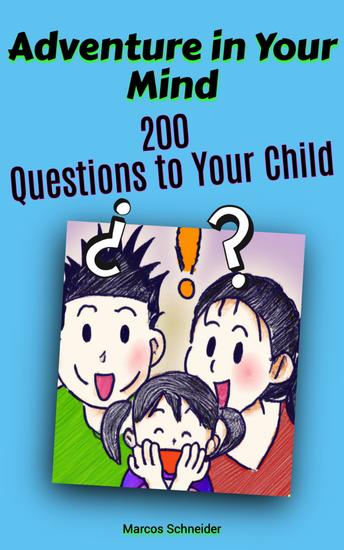Adventure in Your Mind: - 200 Questions to Your Child - cover