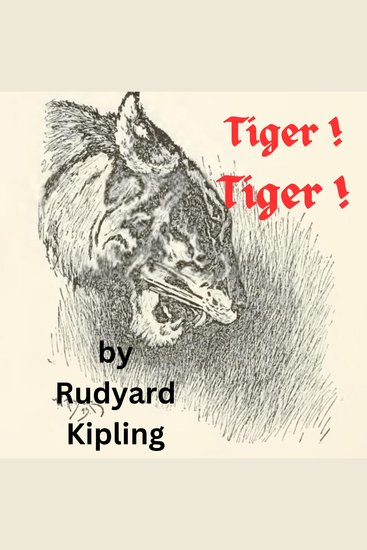 Tiger ! Tiger ! - How Mowgli the Jungle boy deals with Shere Kahn the lame tiger who has vowed to kill him - cover