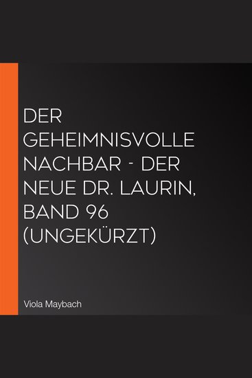 Der geheimnisvolle Nachbar - Der neue Dr Laurin Band 96 (ungekürzt) - cover