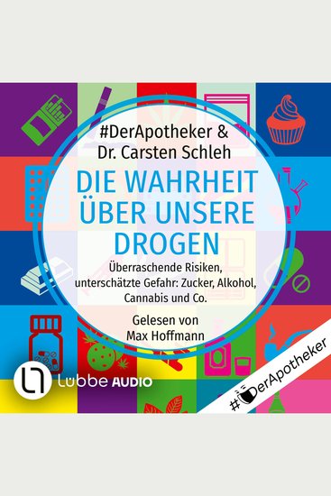 Die Wahrheit über unsere Drogen - Überraschende Risiken unterschätzte Gefahr: Zucker Alkohol Cannabis und Co (Ungekürzt) - cover