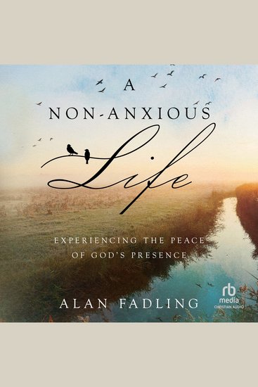 A Non-Anxious Life - Experiencing the Peace of God's Presence - cover