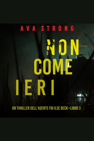 Non come ieri (Un thriller dell’Agente FBI Ilse Beck—Libro 3) - Digitally narrated using a synthesized voice - cover