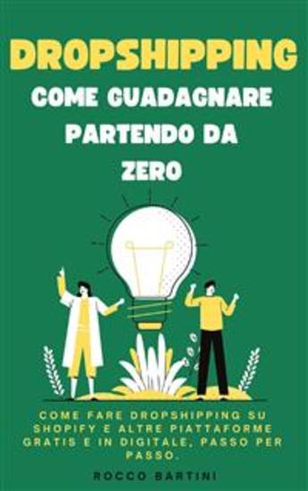 Dropshipping come guadagnare partendo da zero - Come fare dropshipping su shopify e altre piattaforme gratis e in digitale passo per passo - cover
