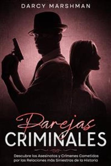 Parejas Criminales - Descubre los Asesinatos y Crímenes Cometidos por las Relaciones más Siniestras de la Historia - cover