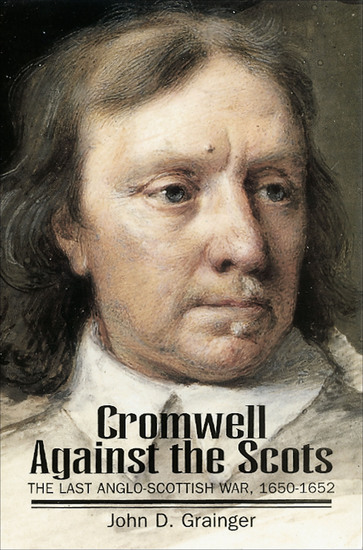 Cromwell Against the Scots - Last Anglo-Scottish War 1650-52 - cover