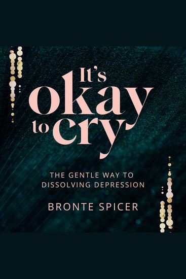It's Okay to Cry - The Gentle Way to Dissolving Depression - cover