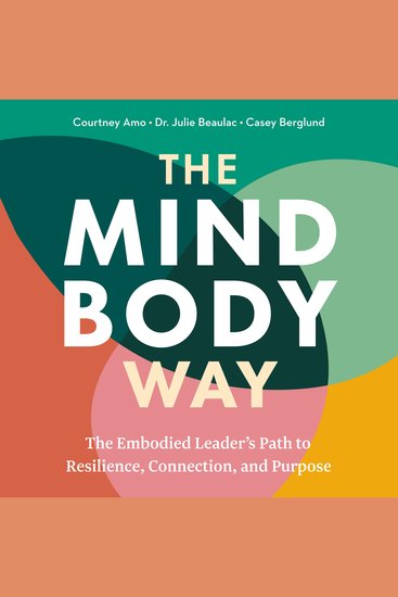 The Mind Body Way - The Embodied Leader's Path to Resilience Connection and Purpose - cover
