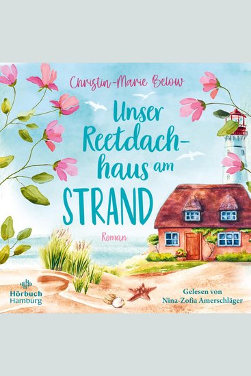 Unser Reetdachhaus am Strand - Das perfekte Hörbuch für die Urlaubszeit: herzerwärmend bewegend und voller Wellenrauschen - cover