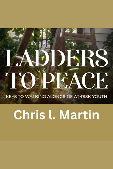 Ladders to Peace - Keys To Walking Alongside At-Risk Youth - cover