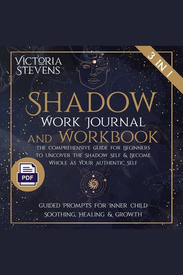 Shadow Work Journal and Workbook - The Comprehensive Guide for Beginners to Uncover the Shadow Self & Become Whole as Your Authentic Self | Guided Prompts for Inner Child Soothing Healing & Growth - cover