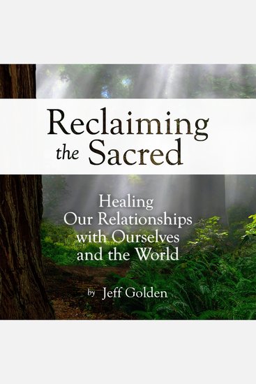Reclaiming the Sacred: Healing Our Relationships with Ourselves and the World - cover