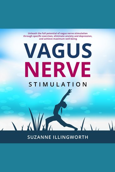 Vagus Nerve Stimulation - Unleash the Full Potential of Vagus Nerve Stimulation through Specific Exercises Eliminate Anxiety and Depression and Achieve Maximum Well-Being - cover