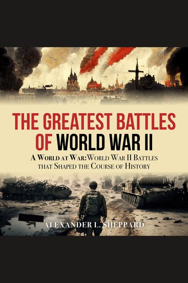 The Greatest Battles of World War II - A World at War:World War II Battles that Shaped the Course of History - cover