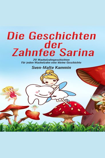 Die Geschichten der Zahnfee Sarina - 20 Wackelzahngeschichten Für jeden Wackelzahn eine kleine Geschichte - cover