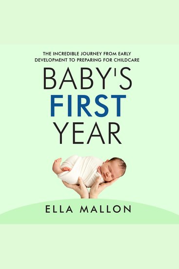 Baby’s First Year - The Incredible Journey from Early Development to Preparing for Childcare - cover