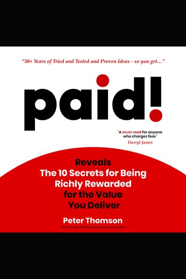 paid! - Reveals The 10 Secrets for Being Richly Rewarded for the Value you Deliver - cover