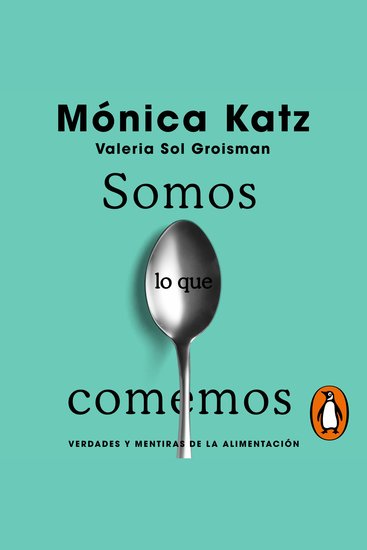 Somos lo que comemos - Verdades y mentiras de la alimentación - cover