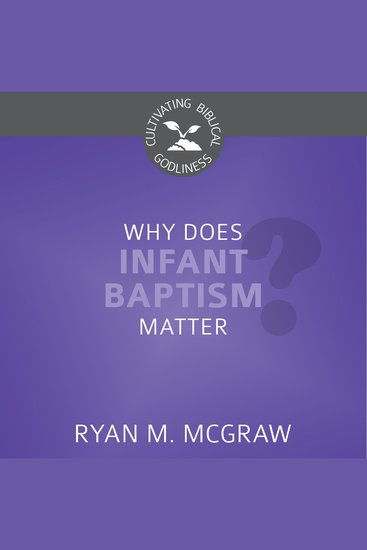 Why Does Infant Baptism Matter? - cover