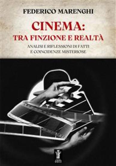 Cinema: tra finzione e realtà - Analisi e riflessioni di fatti e coincidenze misteriose - cover