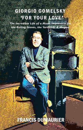 Giorgio Gomelsky ‘For Your Love’ - The Incredible Life of a Music Impresario for the Rolling Stones the Yardbirds & Magma - cover