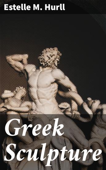 Greek Sculpture - A collection of sixteen pictures of Greek marbles with introduction and interpretation - cover