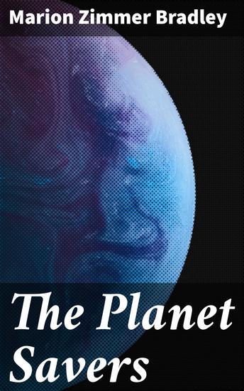 The Planet Savers - Journey through alien worlds to save humanity - cover