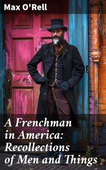 A Frenchman in America: Recollections of Men and Things - Insights from a Frenchman's American Adventures - cover