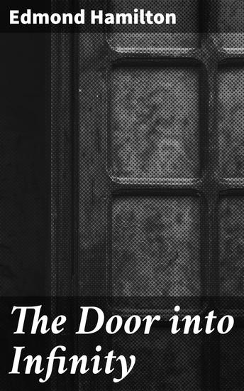 The Door into Infinity - Journey through Cosmic Mysteries and Alternate Dimensions - cover