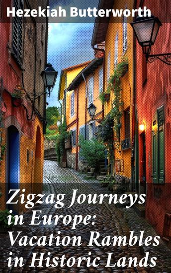 Zigzag Journeys in Europe: Vacation Rambles in Historic Lands - A Literary Escapade through Historic European Lands - cover