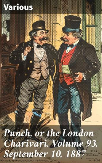Punch or the London Charivari Volume 93 September 10 1887 - Satirical Insights: A Humorous Look at Victorian England - cover