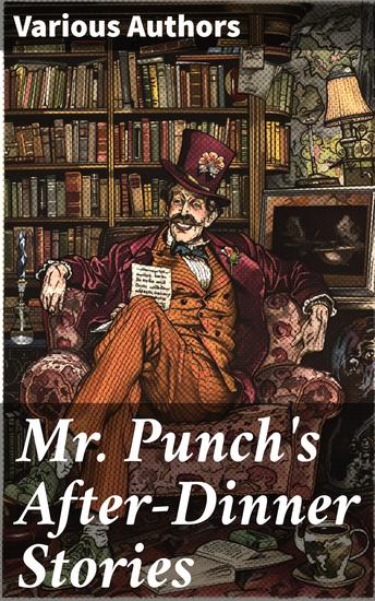 Mr Punch's After-Dinner Stories - Exploring Victorian and Edwardian Humor and Satire through After-Dinner Tales - cover
