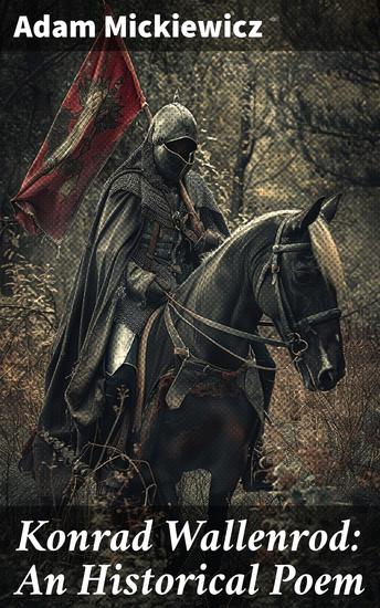 Konrad Wallenrod: An Historical Poem - A Tale of Sacrifice and National Identity in 14th Century Lithuania - cover