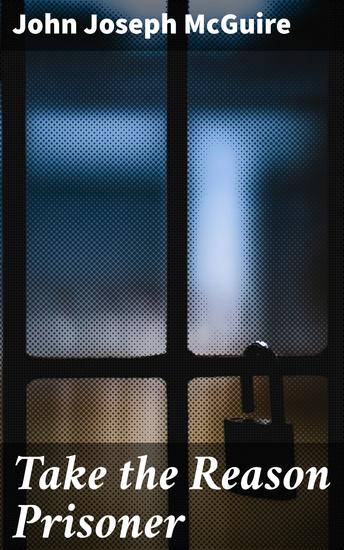 Take the Reason Prisoner - A Dystopian Journey Through Suppressed Reason - cover