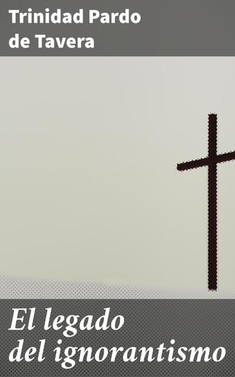 El legado del ignorantismo - Conferencia dada el 23 de abril de 1920 ante la Asamblea de Maestros en Baguio - cover