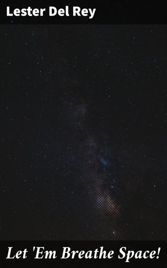 Let 'Em Breathe Space! - Journey Through the Void: Humanity's Struggle for Space - cover