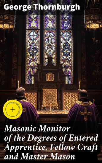 Masonic Monitor of the Degrees of Entered Apprentice Fellow Craft and Master Mason - Enriched edition together with the Ceremony of Installation Laying Corner Stones Dedications Masonic Burial - cover