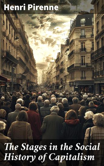 The Stages in the Social History of Capitalism - Tracing the Path of Economic Evolution - cover
