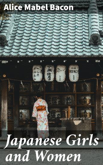 Japanese Girls and Women - Exploring Gender Roles and Education in Meiji Japan - cover