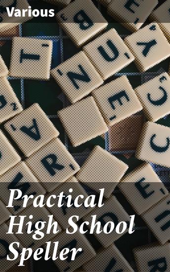 Practical High School Speller - Enhance Your Vocabulary and Master Spelling with Practical Tips and Exercises for High School Students - cover