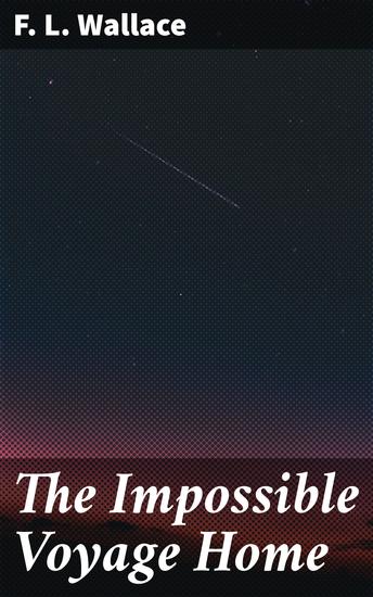 The Impossible Voyage Home - A Journey Through Galactic Discovery and Human Resilience - cover